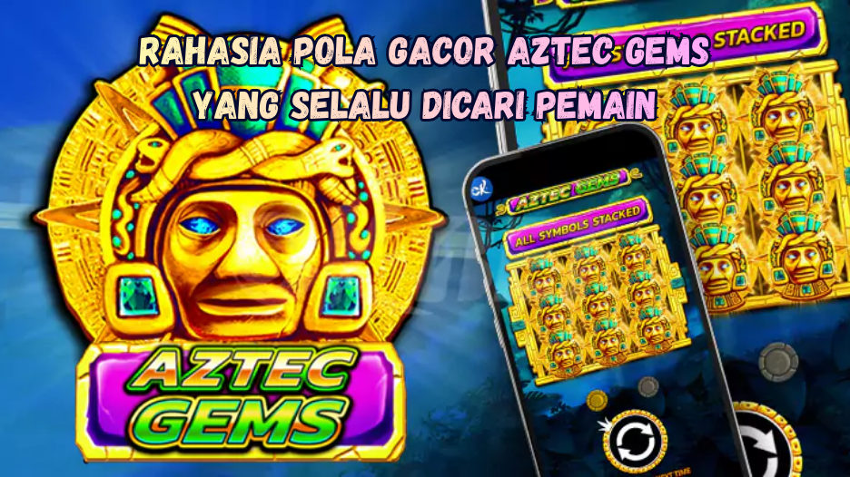 Rahasia Pola Gacor Aztec Gems yang Selalu Dicari Pemain